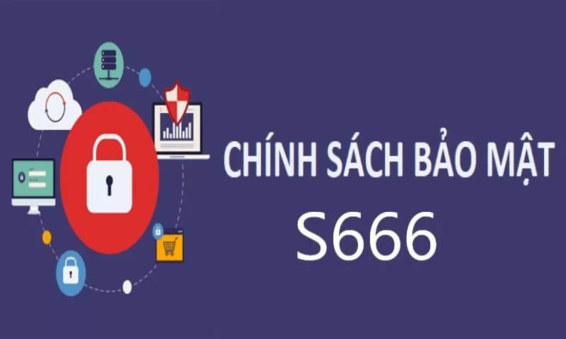 Chính sách bảo mật tại nhà cái S666 có ý nghĩa gì 